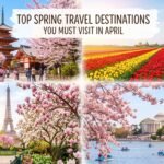 Top Spring Travel Destinations You Must Visit in April